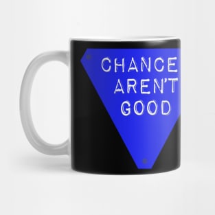 Chances Aren't Good Mug